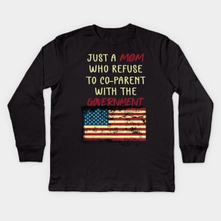 Just a Mom Who Refuse to Co-Parent With the Government / Funny Parenting Libertarian Mom / Co-Parenting Libertarian Saying Gift Kids Long Sleeve T-Shirt